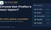 Chrome’dan Firefox’a Geçiş: Yer İmleri, Geçmiş ve Parolalar Nasıl Taşınır?