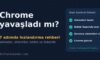 Chrome Yavaşladı mı? Tarayıcıyı Hızlandırmak İçin 7 Çözüm