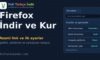 Firefox İndir ve Kur: Resmî Link, Kurulum ve İlk Ayarlar