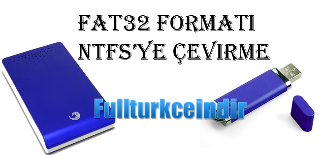 Fat32 formatı ntfs’ye çevirme